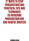 21-Ways-to-stop-procrastinating-practical-tips-and-techniques-to-overcome-procrastination-and-achieve-success-boek-cover-9789403733807