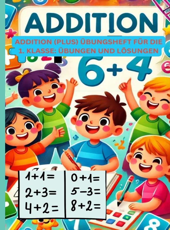 Addition-Plus-Ubungsheft-fur-die-1-Klasse-Ubungen-und-Losungen-boek-cover-9789403755939