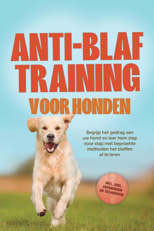 Anti-blaf training voor honden: Begrijp het gedrag van uw hond en leer hem stap voor stap met beproefde methoden het blaffen af te leren – inclusief veel oefeningen en technieken