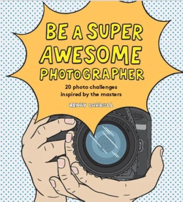 Be a Super Awesome Photographer