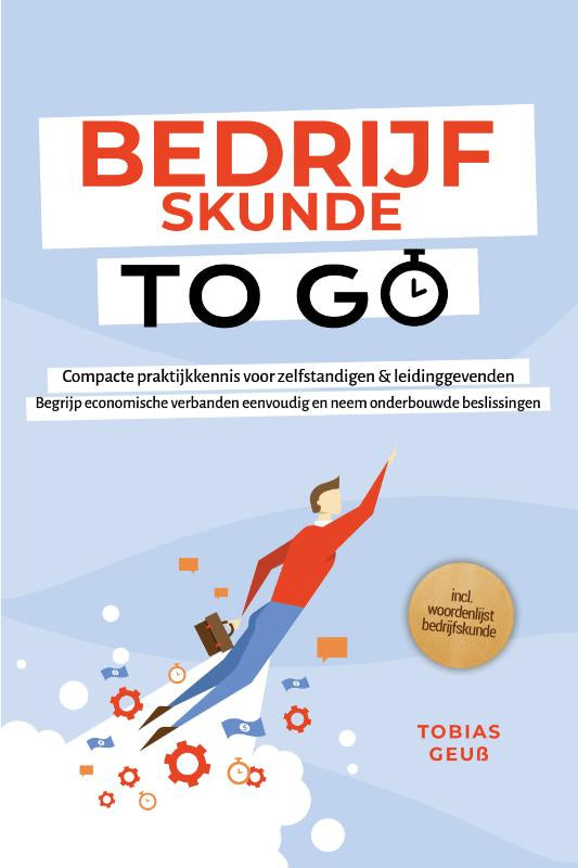 Bedrijfskunde to Go – Compacte praktijkkennis voor zelfstandigen & leidinggevenden: Begrijp economische verbanden eenvoudig en neem onderbouwde beslissingen – incl. woordenlijst bedrijfskunde