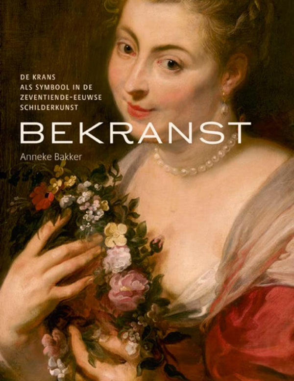 Bekranst-De-krans-als-symbool-in-de-zeventiende-eeuwse-schilderkunst-boek-cover-9789462625549