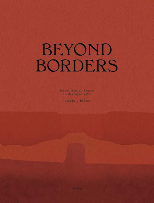 Beyond Borders - Isabel Miquel Arqués in Dialogue with Georgia O'Keeffe