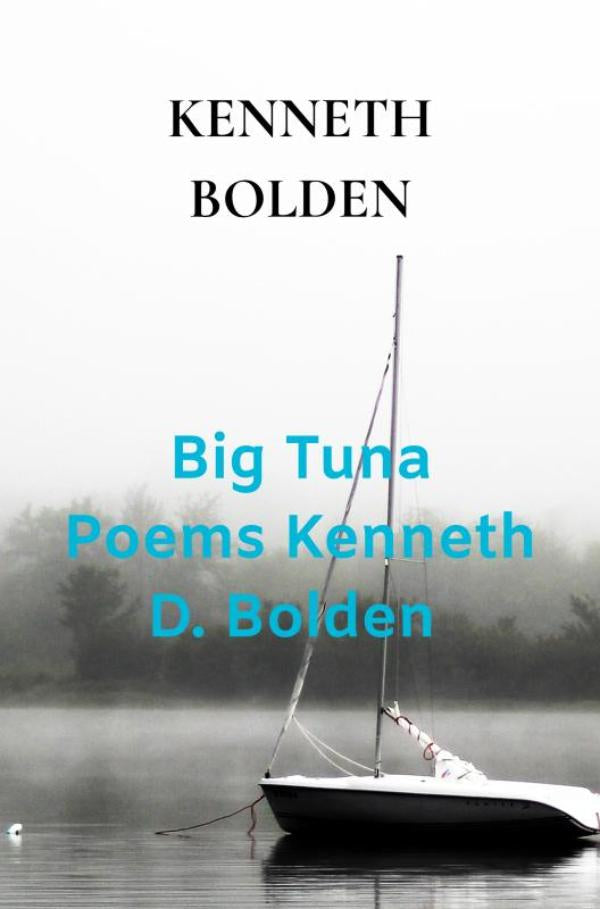 Big Tuna Poems Kenneth D. Bolden