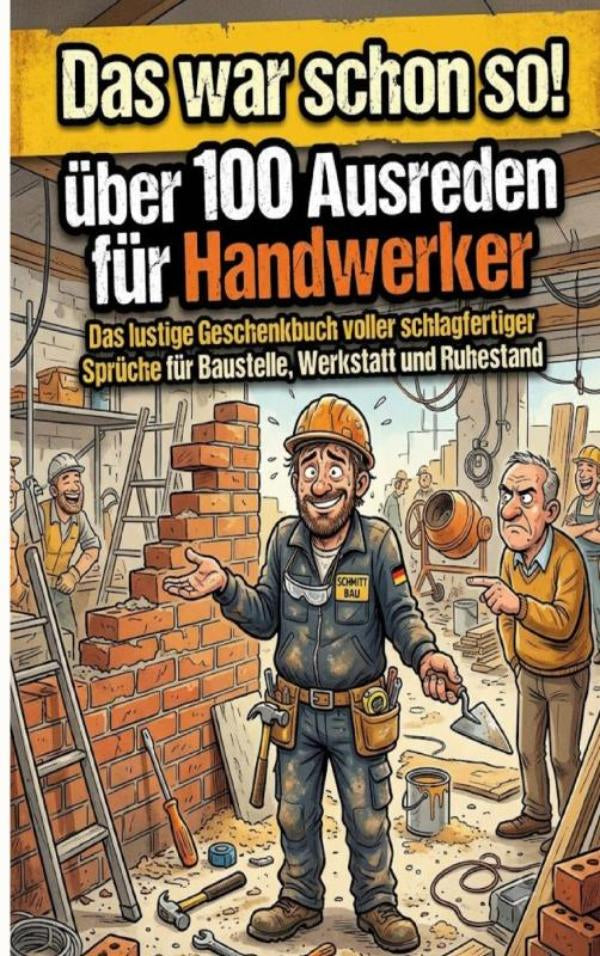 DAS WAR SCHON SO! ÜBER 100 AUSREDEN FÜR HANDWERKER