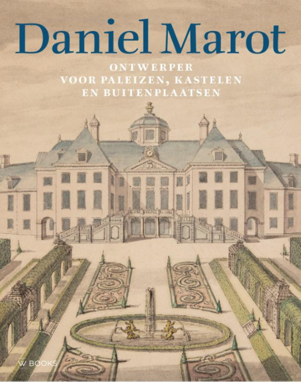 Daniel Marot: ontwerper voor paleizen, kastelen en buitenplaatsen