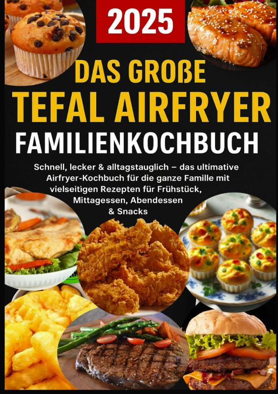 Das-grosse-Tefal-Airfryer-Familienkochbuch-300-einfache-and-gesunde-Rezepte-fur-die-Heissluftfritteuse-perfekt-fur-jeden-Tefal-Airfryer-boek-cover-9789403819815