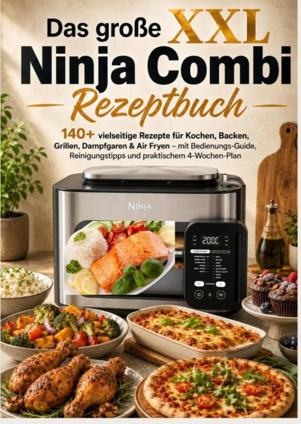 Das große XXL Ninja Combi Rezeptbuch 140+ vielseitige Rezepte für Kochen, Backen, Grillen, Dampfgaren & Air Fryen