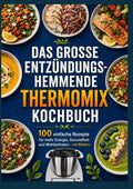 Das-grosse-entzundungshemmende-Thermomix-R-Kochbuch-100-einfache-Rezepte-fur-mehr-Energie-Gesundheit-und-Wohlbefinden-mit-Bildern-boek-cover-9789403902661