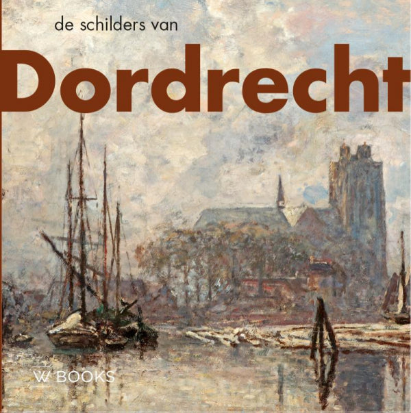De-schilders-van-Dordrecht-boek-cover-9789462586819
