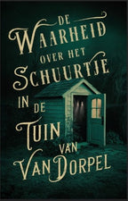 De-waarheid-over-het-schuurtje-in-de-tuin-van-Van-Dorpel-boek-cover-9789464642285