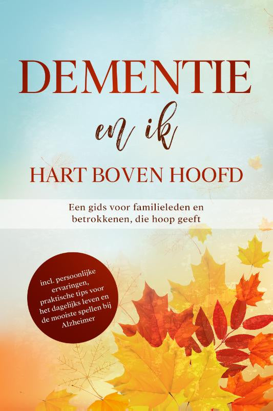 Dementie en ik – Hart boven hoofd: Een gids voor familieleden en betrokkenen, die hoop geeft | inclusief persoonlijke ervaringen, praktische tips voor het dagelijks leven en de mooiste spellen bij A...