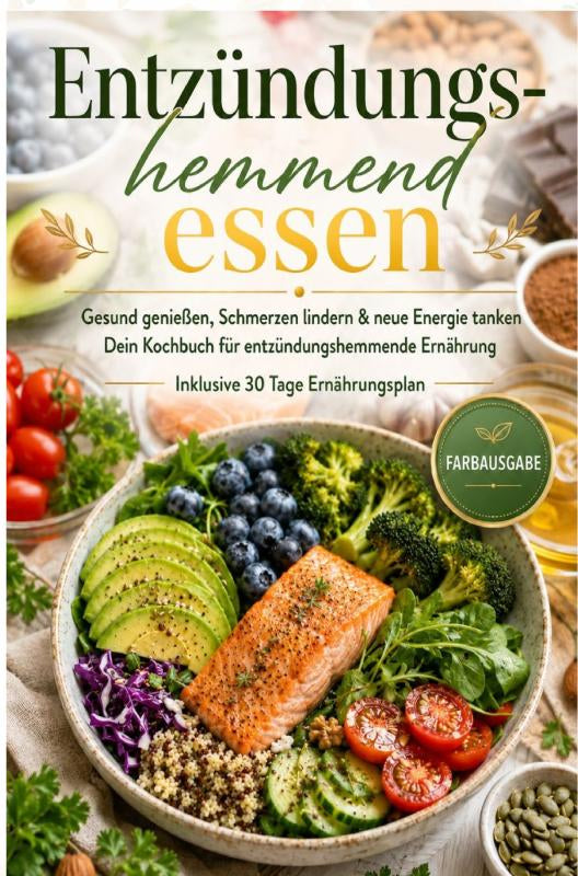 Entzündungshemmend essen | Gesund genießen, Schmerzen lindern & neue Energie tanken – Dein Kochbuch für entzündungshemmende Ernährung