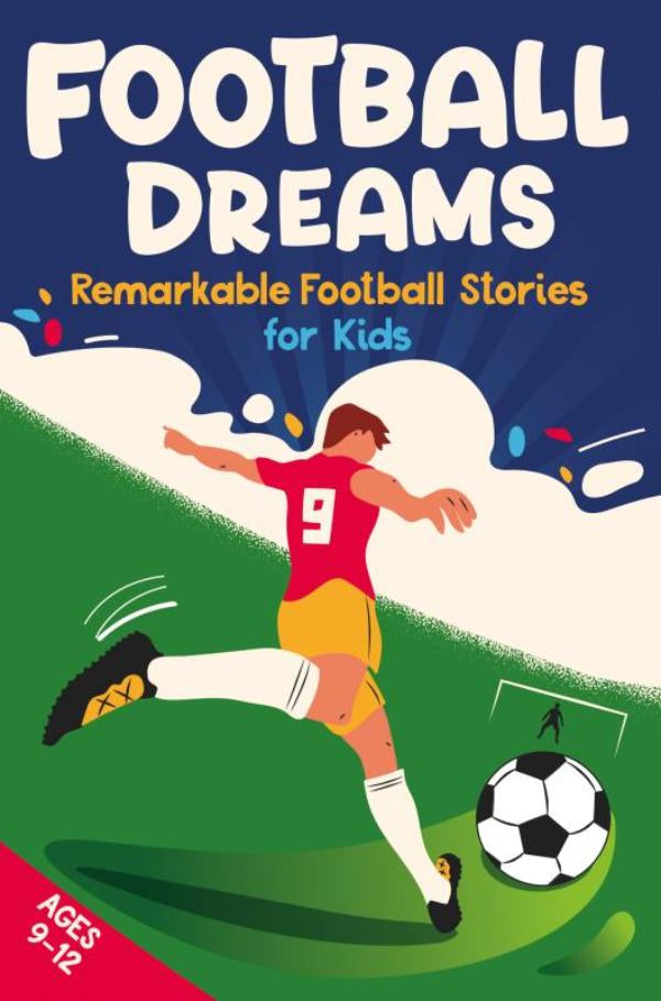 Football-Dreams-Remarkable-Football-Stories-for-Kids-How-13-Footballers-Overcame-Challenges-and-Became-Legends-ages-9-12-boek-cover-9789403776309