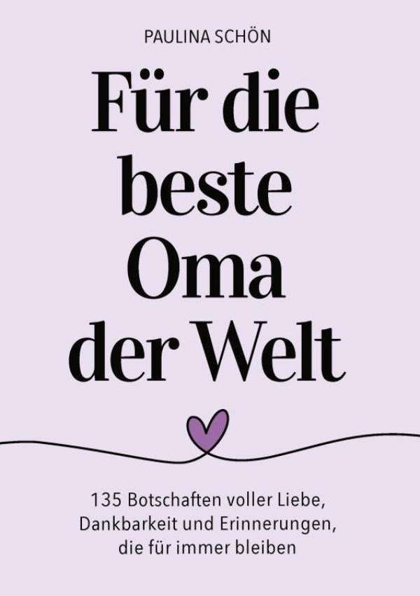 Für die beste Oma der Welt: 135 Botschaften voller Liebe, Dankbarkeit und Erinnerungen, die für immer bleiben