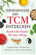 Geheimnisse-der-TCM-entdecken-Kraftvolle-Hacks-fur-den-Alltag-boek-cover-9789403886701