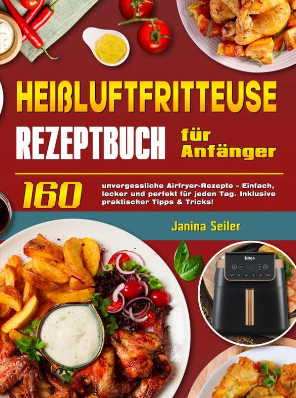 Heißluftfritteuse Rezeptbuch für Anfänger