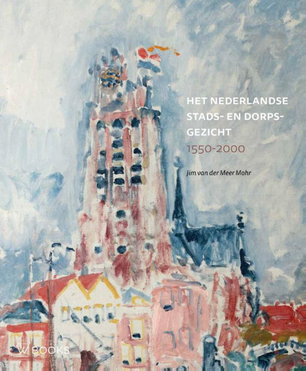 Het-Nederlandse-stads-en-dorpsgezicht-boek-cover-9789462585928