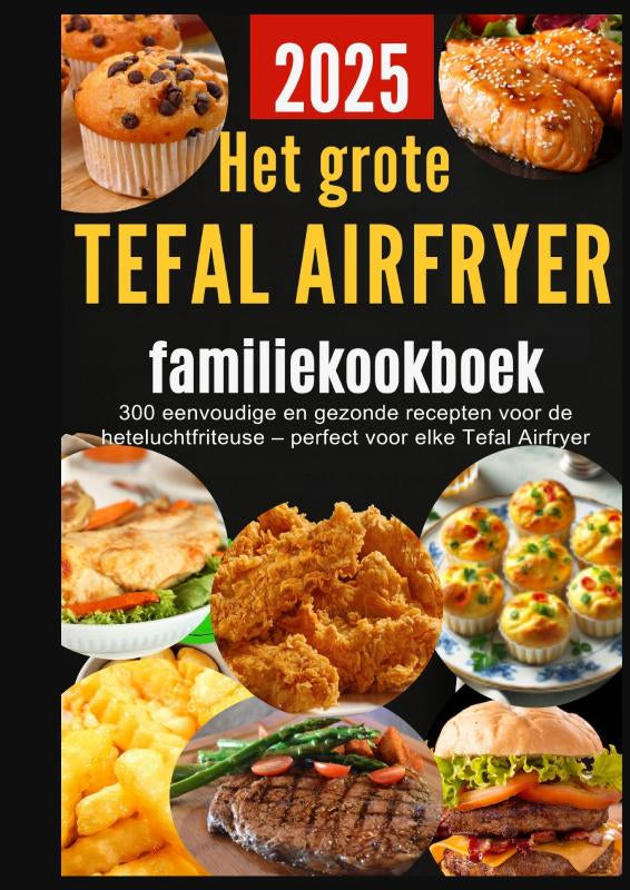 Het-grote-Tefal-Airfryer-familiekookboek-300-eenvoudige-en-gezonde-recepten-voor-de-heteluchtfriteuse-perfect-voor-elke-Tefal-Airfryer-boek-cover-9789403819853