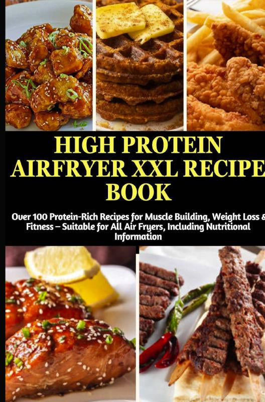 High-Protein-Airfryer-XXL-Recipe-Book-Over-100-Protein-Rich-Recipes-for-Muscle-Building-Weight-Loss-and-Fitness-boek-cover-9789403832067