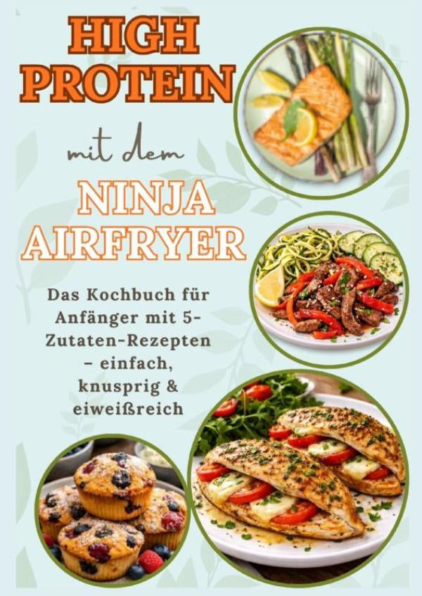 High-Protein-mit-dem-Ninja-Airfryer-Das-Kochbuch-fur-Anfanger-mit-5-Zutaten-Rezepten-einfach-knusprig-and-eiweissreich-Mit-Fleisch-Fisch-boek-cover-9789403878874