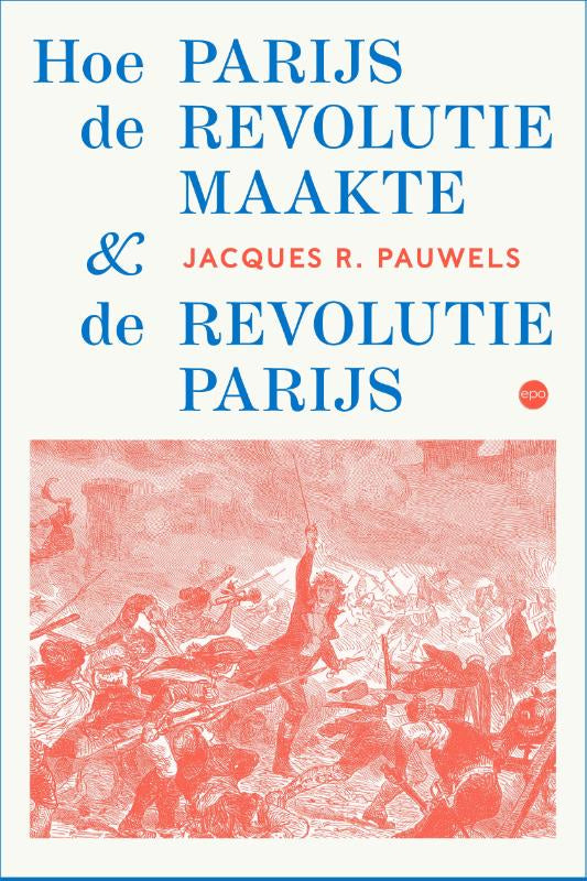Hoe Parijs de revolutie maakte en de revolutie Parijs