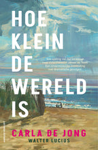 Hoe-klein-de-wereld-is-boek-cover-9789024588428