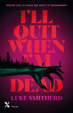 I-ll-Quit-When-I-m-Dead-boek-cover-9789401625340