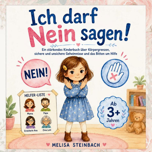 Ich darf Nein sagen! Ein stärkendes Kinderbuch über Körpergrenzen, sichere und unsichere Geheimnisse und das Bitten um Hilfe