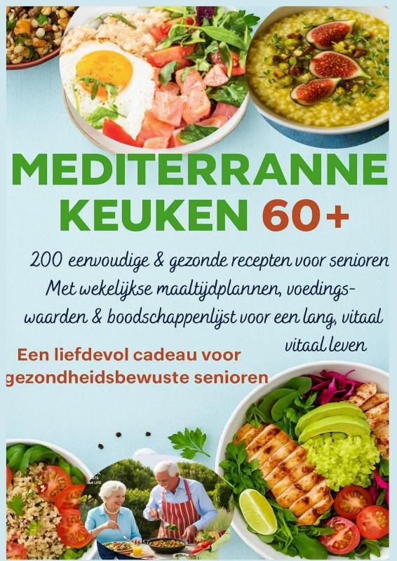 MEDITERRANE-KEUKEN-60-200-eenvoudige-and-gezonde-recepten-voor-senioren-Een-liefdevol-cadeau-voor-gezondheidsbewuste-senioren-boek-cover-9789403807416