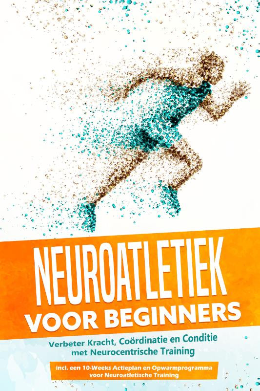 Neuroatletiek-voor-Beginners-Verbeter-Kracht-Coordinatie-en-Conditie-met-Neurocentrische-Training-Inclusief-een-10-Weeks-Actieplan-en-Opwarmprogramma-voor-Neuroatletische-Training-boek-cover-9783757636210