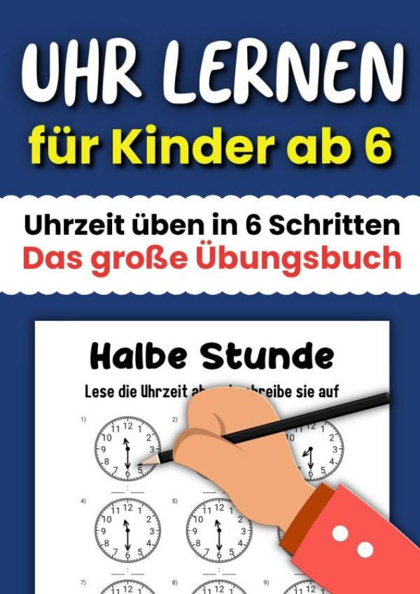 Uhr-lernen-fur-Kinder-ab-6-Uhrzeit-uben-in-6-Schritten-Das-grosse-Ubungsbuch-boek-cover-9789403912318