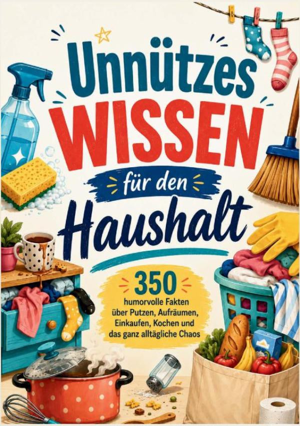 Unnutzes-Wissen-fur-den-Haushalt-350-humorvolle-Fakten-uber-Putzen-Aufraumen-Einkaufen-Kochen-und-das-ganz-alltagliche-Chaos-boek-cover-9789403903347