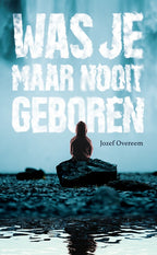 Was-je-maar-nooit-geboren-boek-cover-9789082949261