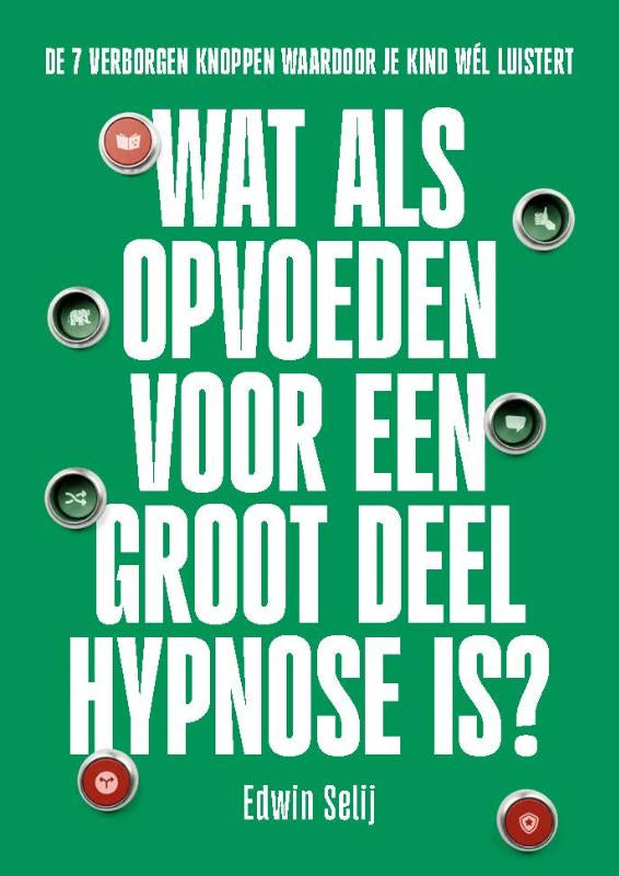 Wat-als-opvoeden-voor-een-groot-deel-hypnose-is-boek-cover-9789078264194